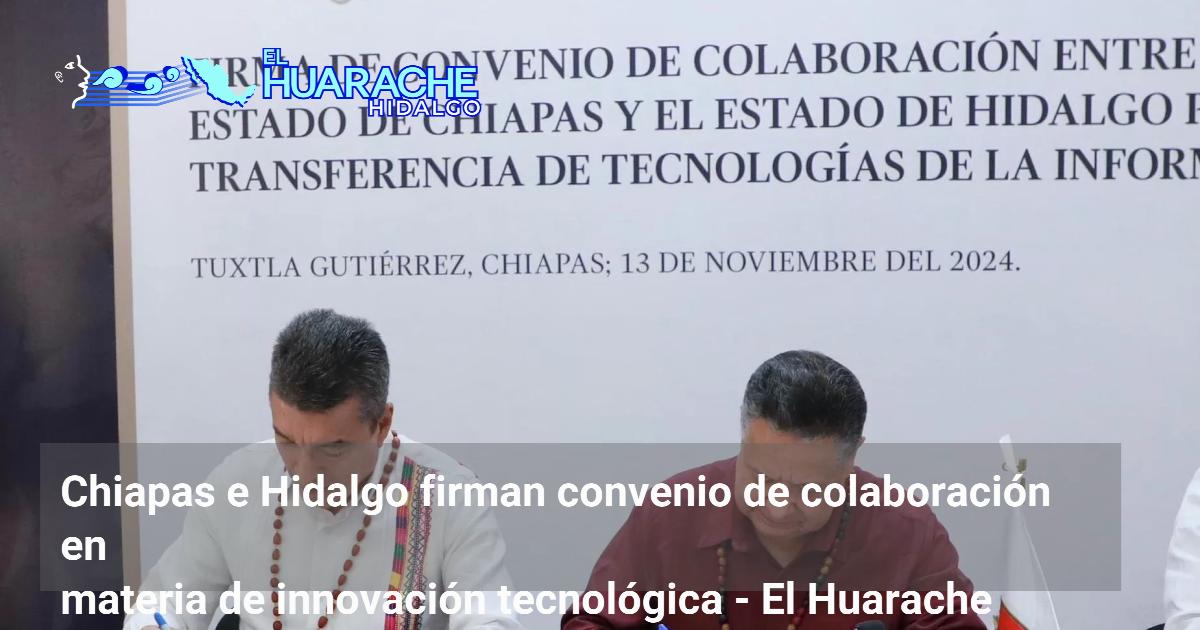 Chiapas e Hidalgo firman convenio de colaboración en materia de ...