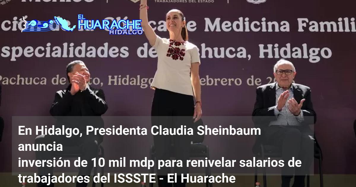En Hidalgo, Presidenta Claudia Sheinbaum anuncia inversión de 10 mil ...
