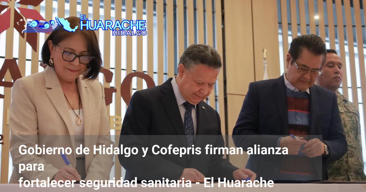 Gobierno de Hidalgo y Cofepris firman alianza para fortalecer seguridad ...