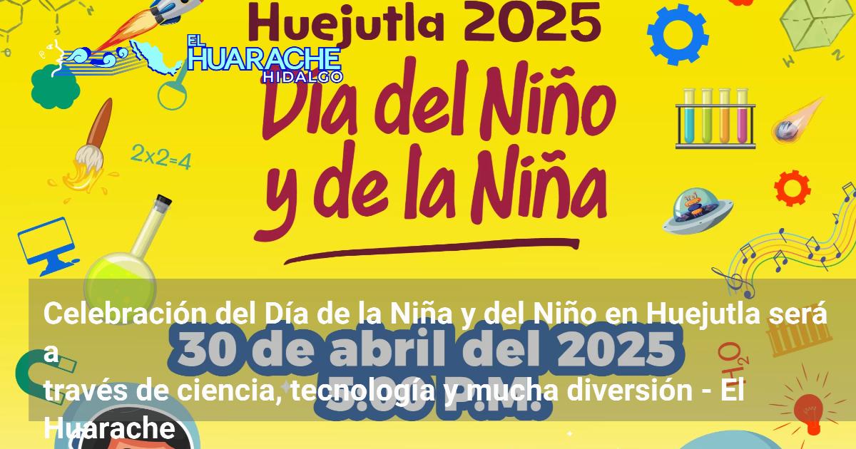 Celebración del Día de la Niña y del Niño en Huejutla será a través de ...